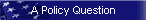 A Policy Question